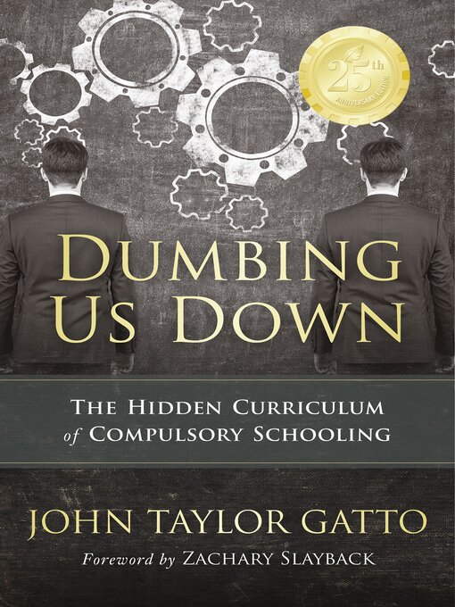 Title details for Dumbing Us Down--25th Anniversary Edition by John Taylor Gatto - Available